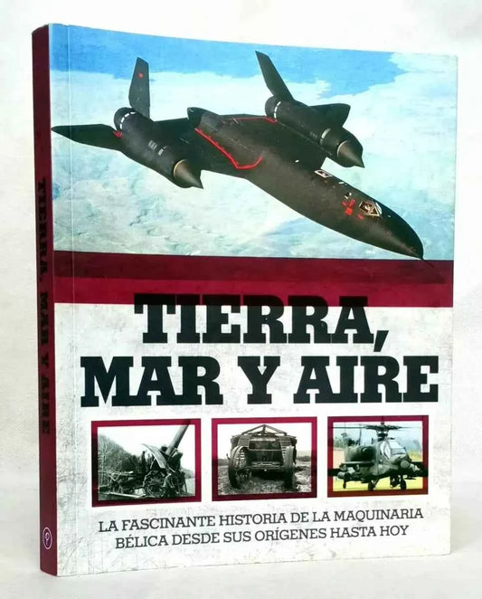 Tierra Mar y Aire Historia de Maquinaria Bélica